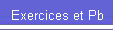 Exercices et Pb